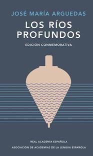 RÍOS PROFUNDOS, LOS (EDICIÓN CONMEMORATIVA DE RAE Y ASALE) | 9788420461885 | ARGUEDAS, JOSÉ MARÍA
