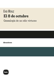 8 DE OCTUBRE. GENEALOGÍA DE UN ODIO VIRTUOSO | 9788415917847 | ILLOUZ, EVA