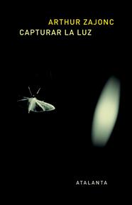 CAPTURAR LA LUZ: LA HISTORIA ENTRELAZADA DE LA LUZ Y LA MENTE | 9788494377013 | ZAJONC, ARTHUR