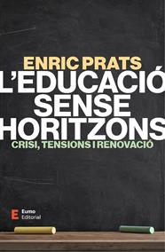 EDUCACIÓ SENSE HORITZONS, L' | 9788497669078 | PRATS GIL, ENRIC