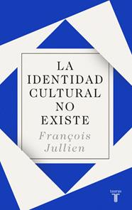 IDENTIDAD CULTURAL NO EXISTE, LA | 9788430619160 | JULLIEN, FRANÇOIS