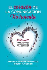 CORAZÓN DE LA COMUNICACIÓN NOVIOLENTA, EL | 9788412666465 | MATTEI, STEPHANIE BACHMANN/COLLIER, KRISTIN K.