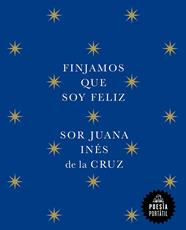 FINJAMOS QUE SOY FELIZ | 9788439742609 | DE LA CRUZ, JUANA INÉS