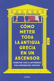 COMO METER TODA LA ANTIGUA GRECIA EN UN ASCENSOR | 9788449341335 | DR. TEODORO PAPAKOSTAS