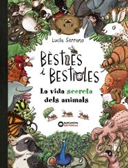 BÈSTIES I BESTIOLES, LA VIDA SECRETA DELS ANIMALS | 9788448947675 | SERRANO, LUCÍA