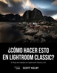 ¿CÓMO HACER ESTO EN LIGHTROOM CLASSIC? | 9788441541047 | KELBY, SCOTT