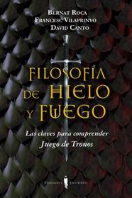 FILOSOFÍA DE HIELO Y FUEGO | 9788494178917 | ROCA I PASCUAL, BERNAT/VILAPRINYÓ I ALBAREDA, FRANCESC/CANTO GUILELLA, DAVID