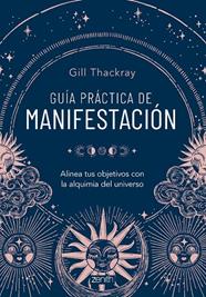 GUÍA PRÁCTICA DE MANIFESTACIÓN | 9788408286837 | THACKRAY, GILL