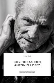 DIEZ HORAS CON ANTONIO LÓPEZ | 9788418934117 | LÓPEZ, ANTONIO