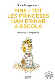 FINS I TOT LES PRINCESES HAN D'ANAR A ESCOLA | 9791388154416 | MORGENSTERN, SUSIE/ BLOCH, SERGE