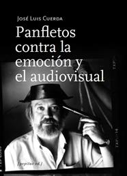 PANFLETOS CONTRA LA EMOCIÓN Y EL AUDIOVISUAL | 9788417386696 | CUERDA, JOSÉ LUIS