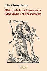HISTORIA DE LA CARICATURA EN LA EDAD MEDIA Y EL RENACIMIENTO | 9788494787645 | CHAMPFLEURY, JULES