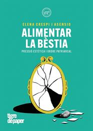 ALIMENTAR LA BESTIA  | 9788418705847 | CRESPI ASENSI, ELENA