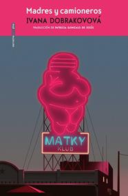 MADRES Y CAMIONEROS | 9788418342332 | DOBRAKOVOVÁ, IVANA