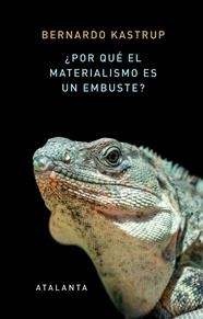 ¿POR QUÉ EL MATERIALISMO ES UN EMBUSTE? | 9788412213058 | KASTRUP, BERNARDO