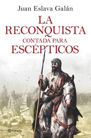 RECONQUISTA CONTADA PARA ESCÉPTICOS, LA | 9788408263425 | ESLAVA GALÁN, JUAN