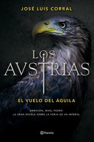 AUSTRIAS, LOS/ EL VUELO DEL ÁGUILA | 9788408156390 | CORRAL, JOSE LUIS