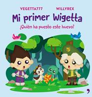 MI PRIMER WIGETTA. QUIÉN HA PUESTO ESTE HUEVO | 9788499986098 | VEGETTA777/WILLYREX