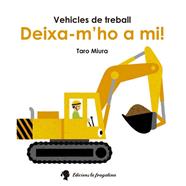DEIXA-M'HO A MI! VEHICLES DE TREBALL | 9788416226245 | MIURA, TARO