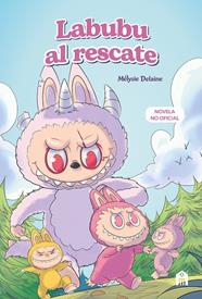 LABUBU AL RESCATE. EL UNIVERSO LABUBU EN UNA NOVELA LLENA DE MISTERIO, CORAJE Y | 9791259577733 | DELAINE, MÉLYSIE