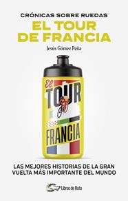 CRONICAS SOBRE RUEDAS: EL TOUR DE FRANCIA | 9788412905731 | JESÚS GÓMEZ PEÑA