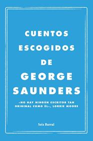 CUENTOS ESCOGIDOS DE GEORGE SAUNDERS | 9788432249143 | SAUNDERS, GEORGE