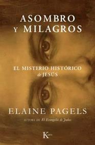 ASOMBRO Y MILAGROS. EL MISTERIO HISTÓRICO DE JESÚS | 9788411213912 | PAGELS, ELAINE