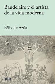 BAUDELAIRE Y EL ARTISTA DE LA VIDA MODERNA | 9788418056840 | DE AZÚA, FÉLIX