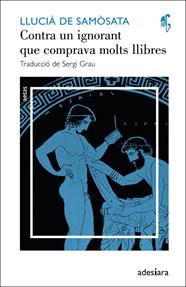 CONTRA UN IGNORANT QUE COMPRAVA MOLTS LLIBRES / UN INTEL·LECTUAL SENSE CULTURA | 9788492405633 | SAMÒSATA, LLUCIÀ DE