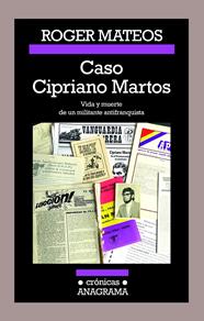 CASO CIPRIANO MARTOS. VIDA Y MUERTE DE UN MILITANTE ANTIFRANQUISTA | 9788433926173 | MATEOS, ROGER