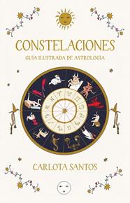 CONSTELACIONES. GUÍA ILUSTRADA DE ASTROLOGÍA | 9788466683562 | SANTOS (CARLOTYDES), CARLOTA
