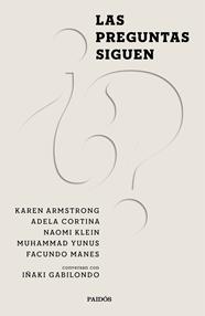 LAS PREGUNTAS SIGUEN | 9788449338182 | GABILONDO PUJOL, IÑAKI/CORTINA ORTS, ADELA/KLEIN, NAOMI/MANES, FACUNDO/ARMSTRONG, KAREN/YUNUS, MUHAM