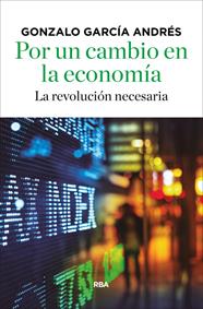 POR UN CAMBIO EN LA ECONOMÍA | 9788490566756 | GARCÍA ANDRÉS, GONZALO