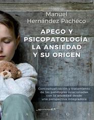 APEGO Y PSICOPATOLOGÍA: LA ANSIEDAD Y SU ORIGEN. CONCEPTUALIZACIÓN Y TRATAMIENTO | 9788433029492 | HERNÁNDEZ PACHECHO, MANUEL