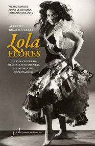 LOLA FLORES. CULTURA POPULAR, MEMORIA SENTIMENTAL E HISTORIA DEL ESPECTÁCULO | 9788415673224 | ROMERO FERRER, ALBERTO