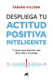 DESPLIEGA TU ACTITUD POSITIVA INTELIGENTE | 9788419820396 | VILLENA, FABIÁN