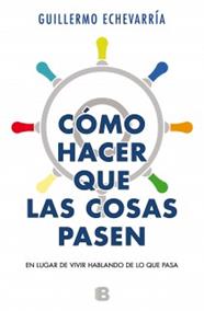 COMO HACER QUE LAS COSAS PASEN | 9788466604574 | ECHEVARRÍA, GUILLERMO