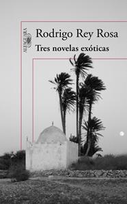 TRES NOVELAS EXÓTICAS | 9788420410876 | REY ROSA,RODRIGO