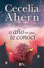 AÑO EN QUE TE CONOCÍ, EL | 9788466657921 | AHERN, CECELIA