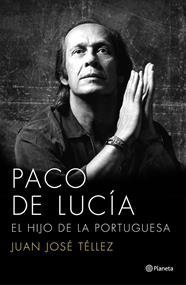 PACO DE LUCÍA. EL HIJO DE LA PORTUGUESA | 9788408136750 | TELLEZ, JUAN JOSE