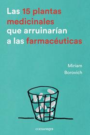 15 PLANTAS MEDICINALES QUE ARRUINARÍAN A LAS FARMACÉUTICAS, LAS | 9788416605033 | BOROVICH, MIRIAM