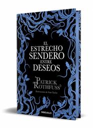 ESTRECHO SENDERO ENTRE DESEOS, EL/ (EDICIÓN ESPECIAL LIMITADA) | 9788466390682 | ROTHFUSS, PATRICK