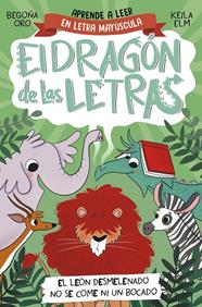 DRAGÓN DE LAS LETRAS, EL 2./  EL LEÓN DESMELENADO NO SE COME NI UN BOCADO | 9788448863753 | ORO, BEGOÑA