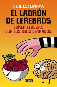 LADRÓN DE CEREBROS. COMER CEREZAS CON LOS OJOS CERRADOS | 9788499926162 | ESTUPINYA, PERE