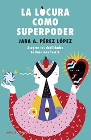 LOCURA COMO SUPERPODER, LA | 9788448024260 | PÉREZ LÓPEZ, JARA