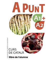 A PUNT A1+A2. CURS DE CATALÀ. LLIBRE DE L'ALUMNE | 9788491912088 | VILAGRASA GRANDIA, ALBERT