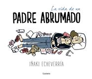 VIDA DE UN PADRE ABRUMADO, LA | 9788426402639 | ECHEVERRÍA,IÑAKI