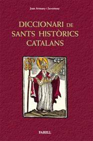 DICCIONARI DE SANTS HISTÒRICS CATALANS. SANTES I SANTS QUE HAN VISCUT A CATALUNY | 9788492811281 | ARIMANY I JUVENTENY, _JOAN