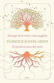 LA SABIDURÍA DE FLORENCE SCOVEL SHINN. EL JUEGO DE LA VIDA Y CÓMO JUGARLO/ PORTAL SECRETO DEL ÉXITO | 9791387972523 | SCOVEL SHINN, FLORENCE