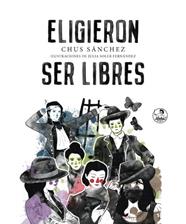 ELIGIERON SER LIBRES | 9788494816239 | SÁNCHEZ, CHUS